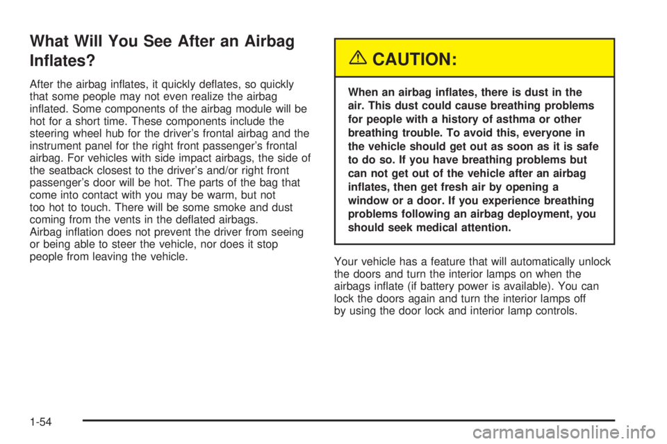 PONTIAC BONNEVILLE 2005  Owners Manual What Will You See After an Airbag
In�ates?
After the airbag in�ates, it quickly de�ates, so quickly
that some people may not even realize the airbag
in�ated. Some components of the airbag module will 