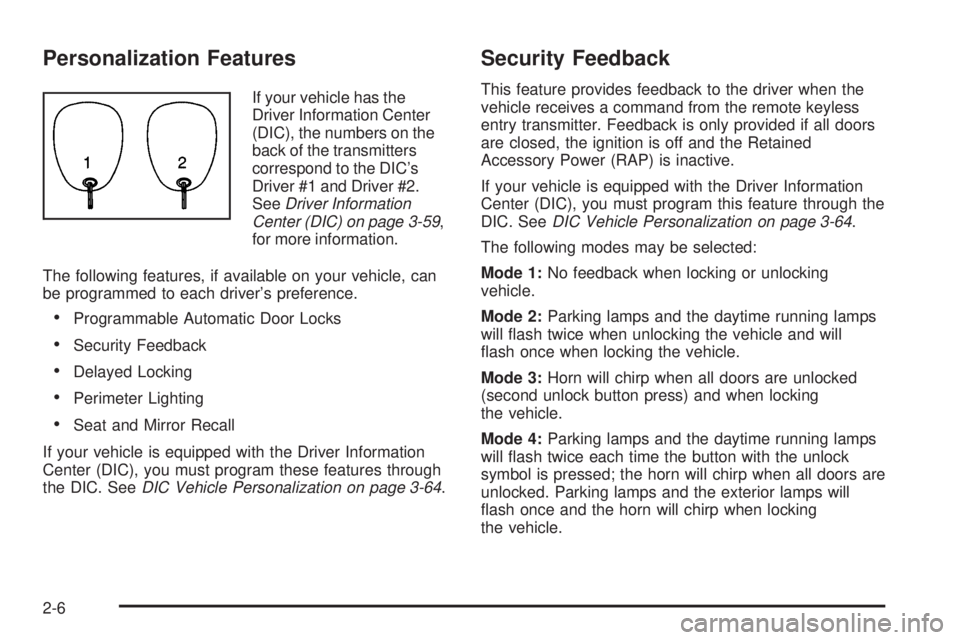 PONTIAC BONNEVILLE 2005  Owners Manual Personalization Features
If your vehicle has the
Driver Information Center
(DIC), the numbers on the
back of the transmitters
correspond to the DIC’s
Driver #1 and Driver #2.
SeeDriver Information
C