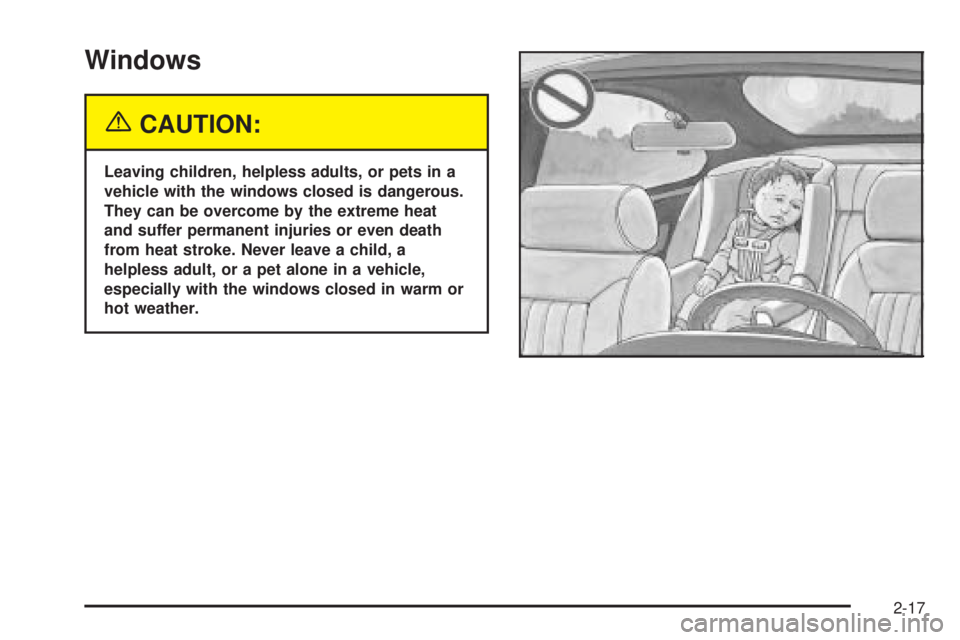 PONTIAC BONNEVILLE 2005  Owners Manual Windows
{CAUTION:
Leaving children, helpless adults, or pets in a
vehicle with the windows closed is dangerous.
They can be overcome by the extreme heat
and suffer permanent injuries or even death
fro