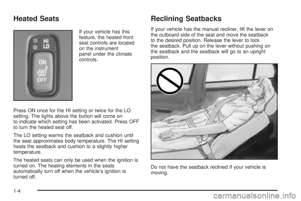 PONTIAC BONNEVILLE 2005 Owners Manual Heated Seats
If your vehicle has this
feature, the heated front
seat controls are located
on the instrument
panel under the climate
controls.
Press ON once for the HI setting or twice for the LO
setti PONTIAC BONNEVILLE 2005 Owners Manual Heated Seats
If your vehicle has this
feature, the heated front
seat controls are located
on the instrument
panel under the climate
controls.
Press ON once for the HI setting or twice for the LO
setti