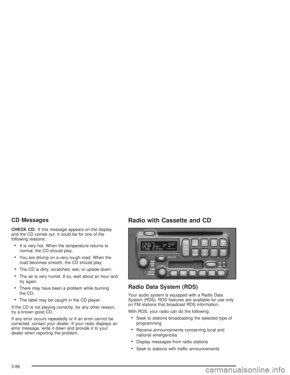 PONTIAC BONNEVILLE 2004  Owners Manual CD Messages
CHECK CD:If this message appears on the display
and the CD comes out, it could be for one of the
following reasons:
It is very hot. When the temperature returns to
normal, the CD should p