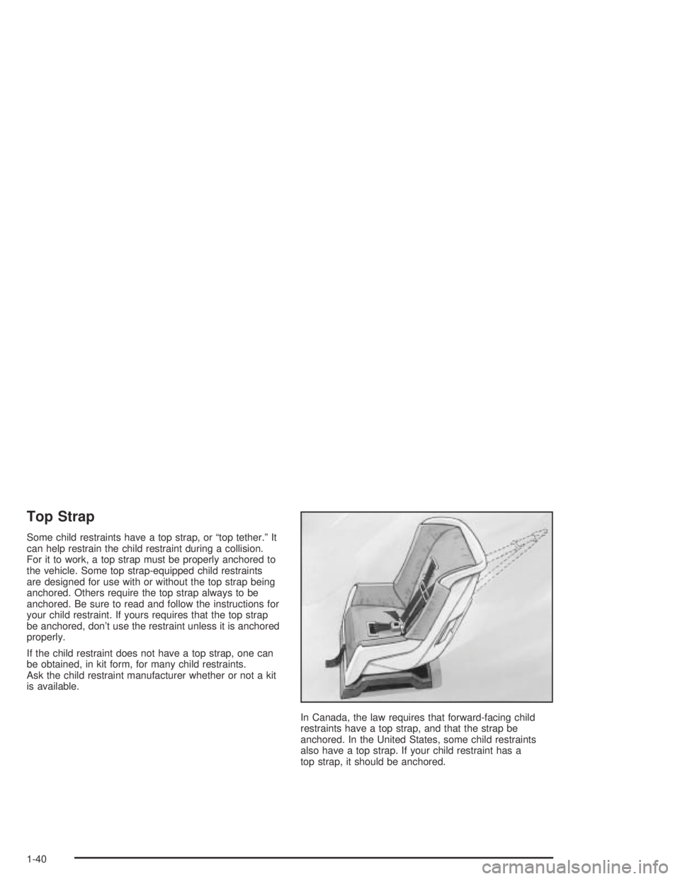 PONTIAC BONNEVILLE 2004  Owners Manual Top Strap
Some child restraints have a top strap, or “top tether.” It
can help restrain the child restraint during a collision.
For it to work, a top strap must be properly anchored to
the vehicle