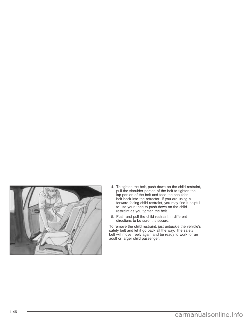 PONTIAC BONNEVILLE 2004  Owners Manual 4. To tighten the belt, push down on the child restraint,
pull the shoulder portion of the belt to tighten the
lap portion of the belt and feed the shoulder
belt back into the retractor. If you are us