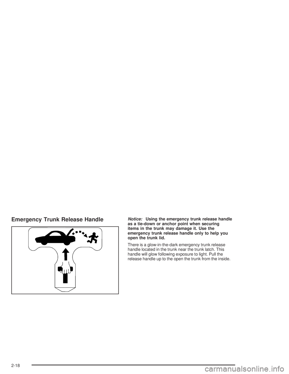 PONTIAC BONNEVILLE 2004  Owners Manual Emergency Trunk Release HandleNotice:Using the emergency trunk release handle
as a tie-down or anchor point when securing
items in the trunk may damage it. Use the
emergency trunk release handle only 