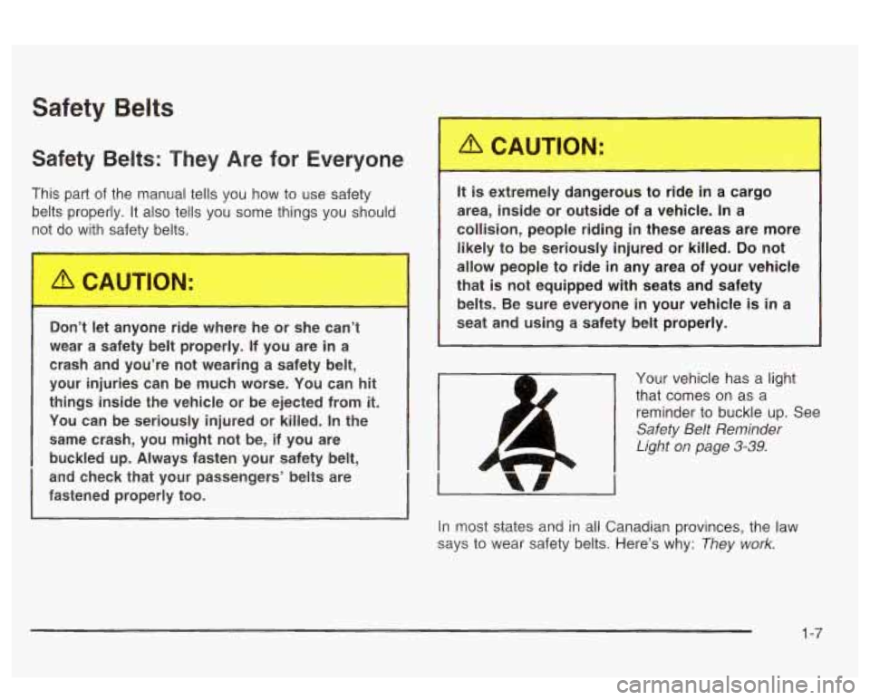 PONTIAC BONNEVILLE 2003  Owners Manual Safety Belts 
Safety  Belts:  They Are for  Everyone 
This  part of the  manual  tells you how to use safety 
belts  properly.  It also  tells  you some  things you should 
not  do  with  safe’. 
. 