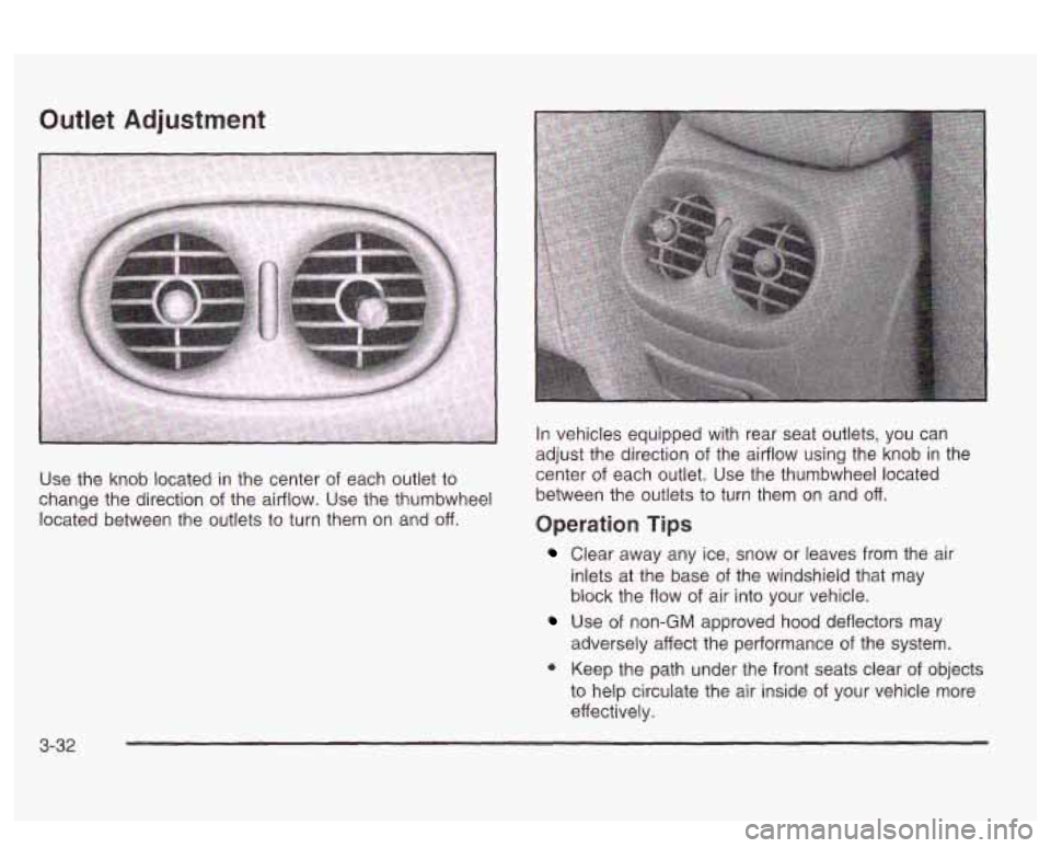 PONTIAC BONNEVILLE 2003  Owners Manual Outlet Adjustment 
Use the  knob located in  the center  of each  outlet to 
change the direction 
of the  airflow. Use the thumbwheel 
located between the outlets  to turn  them  on and 
off. 
In veh