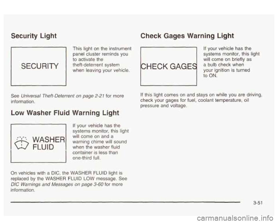 PONTIAC BONNEVILLE 2003  Owners Manual Security  Light Check Gages  Warning  Light 
This  light on the  instrument If your  vehicle  has  the 
panel cluster reminds  you  systems 
monitor, this  light 
to  activate the 
will come  on brief