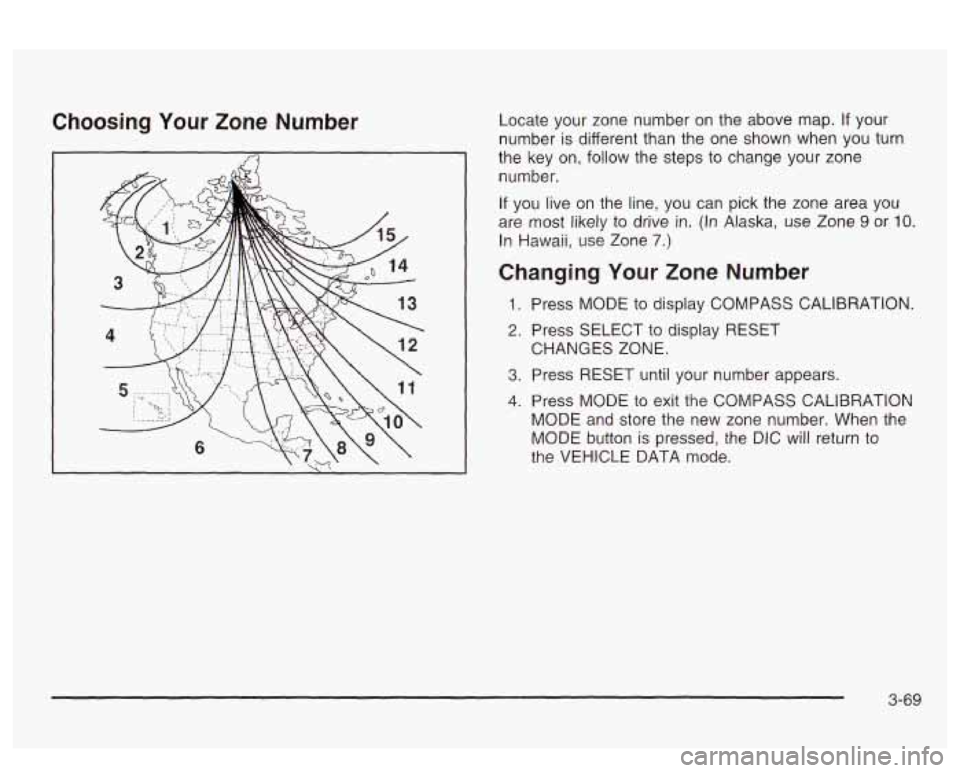 PONTIAC BONNEVILLE 2003  Owners Manual Choosing  Your  Zone  Number Locate your zone  number  on the  above  map. If your 
number 
is different than the  one  shown when  you turn 
the  key  on, 
follow the  steps  to change  your zone 
nu