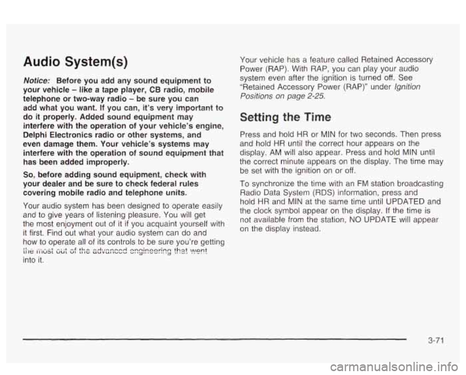 PONTIAC BONNEVILLE 2003  Owners Manual Audio System(s) 
Notice: Before  you add any  sound  equipment  to 
your  vehicle 
- like  a  tape  player, CB radio,  mobile 
telephone  or  two-way  radio 
- be  sure  you  can 
add what  you  want.