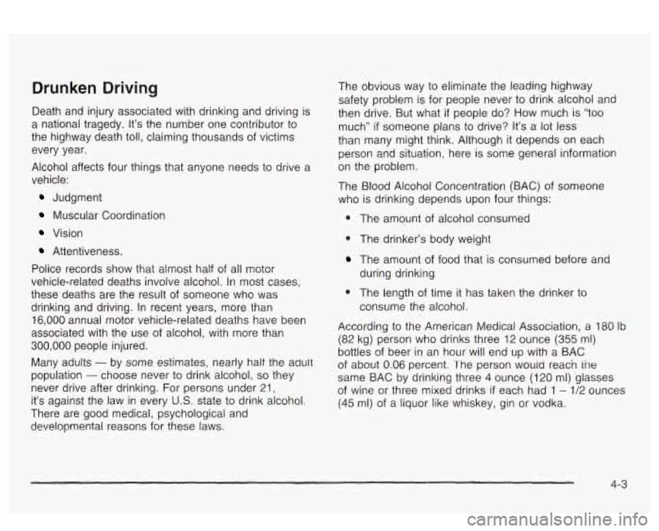 PONTIAC BONNEVILLE 2003 Owners Manual Drunken Driving
Death and injury associated with drinking and driving is
a national tragedy. It’s the number one contributor to
the highway death toll, claiming thousands of victims PONTIAC BONNEVILLE 2003 Owners Manual Drunken Driving
Death and injury associated with drinking and driving is
a national tragedy. It’s the number one contributor to
the highway death toll, claiming thousands of victims