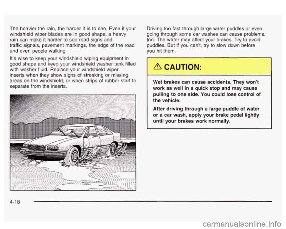 PONTIAC BONNEVILLE 2003  Owners Manual The heavier the rain, the harder it is to  see. Even if your 
windshield  wiper blades are  in good  shape,  a  heavy 
rain can  make  it harder to  see  road signs and 
traffic  signals,  pavement  m
