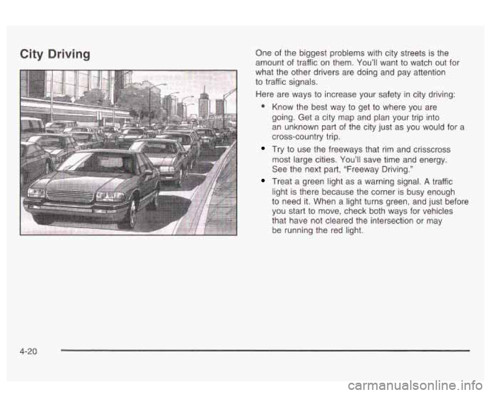 PONTIAC BONNEVILLE 2003  Owners Manual City Driving One of the biggest  problems  with  city streets  is the 
amount  of traffic  on  them.  You’ll  want  to watch  out  for 
what  the other drivers  are  doing  and  pay  attention 
to  