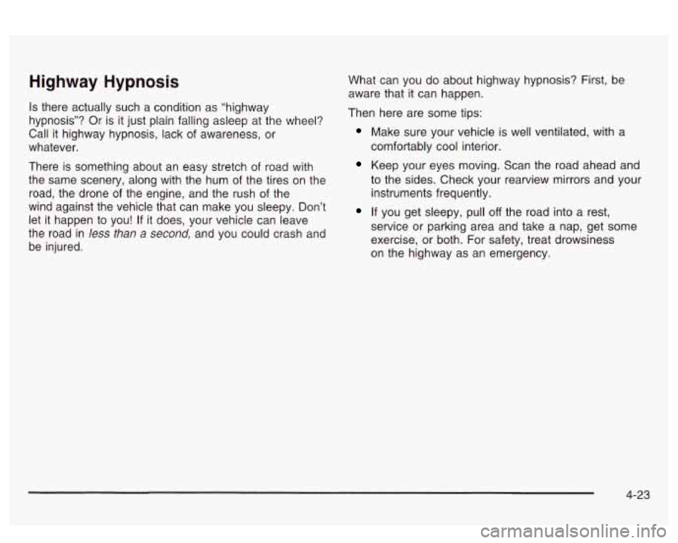 PONTIAC BONNEVILLE 2003  Owners Manual Highway  Hypnosis 
Is there  actually  such  a condition as  “highway 
hypnosis”?  Or  is it just  plain falling asleep at  the  wheel? 
Call  it highway  hypnosis,  lack of awareness,  or 
whatev