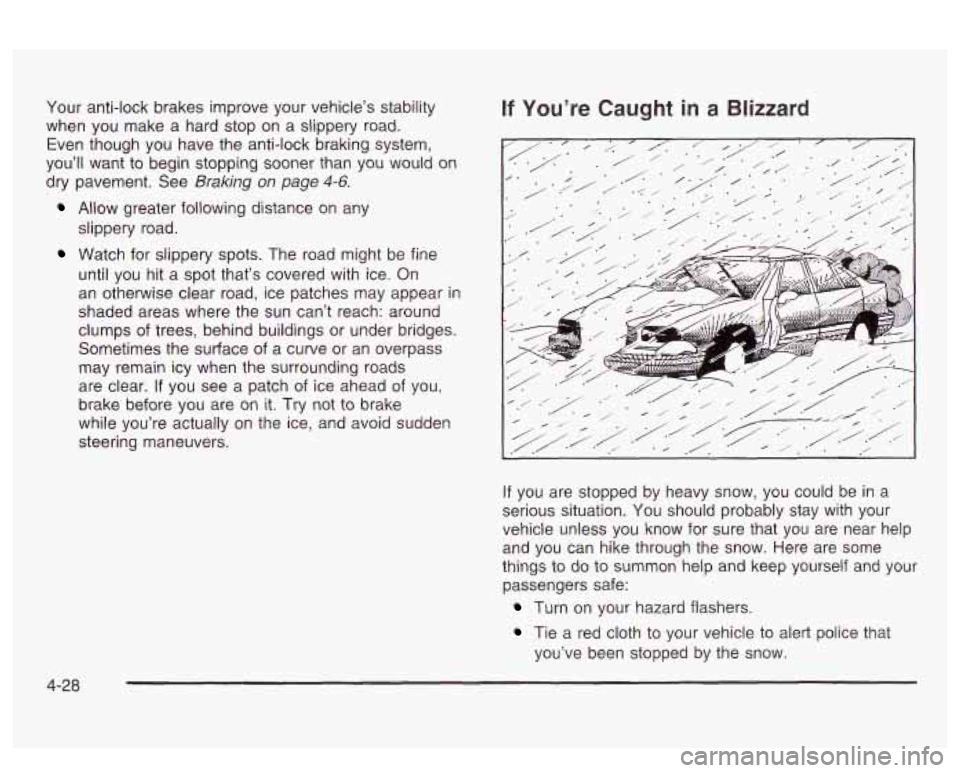 PONTIAC BONNEVILLE 2003 Owners Manual Your anti-lock brakes improve your vehicle’s stability
when you make a hard stop on a slippery road.
Even though you have the anti-lock braking system,
you’ll want to begin stoppi PONTIAC BONNEVILLE 2003 Owners Manual Your anti-lock brakes improve your vehicle’s stability
when you make a hard stop on a slippery road.
Even though you have the anti-lock braking system,
you’ll want to begin stoppi