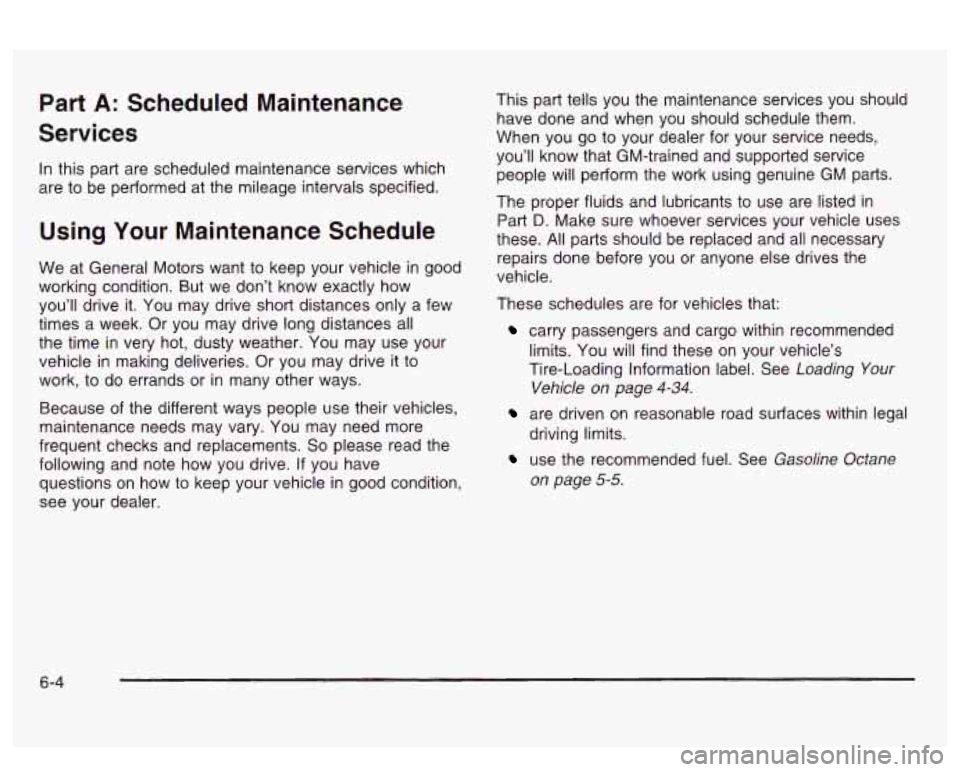 PONTIAC BONNEVILLE 2003 Owners Manual Part A: Scheduled Maintenance
Services
In this part are scheduled maintenance services which
are to be performed at the mileage intervals specified.
Using Your Maintenance Schedule
We at G PONTIAC BONNEVILLE 2003 Owners Manual Part A: Scheduled Maintenance
Services
In this part are scheduled maintenance services which
are to be performed at the mileage intervals specified.
Using Your Maintenance Schedule
We at G