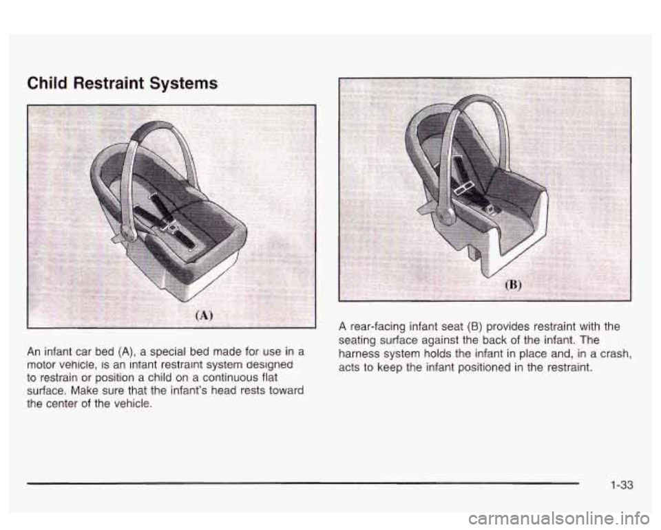 PONTIAC BONNEVILLE 2003  Owners Manual seating surfzce  against the  back of the  infant. The 
An  infant  car  bed (A), a special  bed made  for use  in a  harness system holds  the infant  in place  and, in a crash, 
motor  vehicle, 
is 