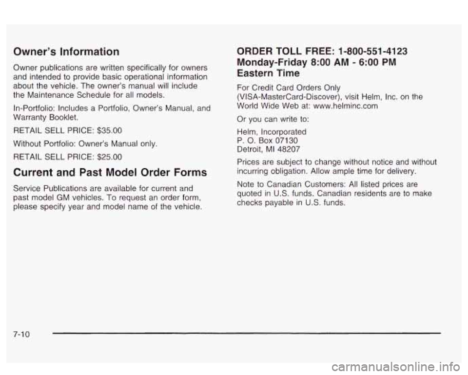 PONTIAC BONNEVILLE 2003 Owners Manual Owner’s Information
Owner publications are written specifically for owners
and intended to provide basic operational information
about the vehicle. The owner’s manual will include
the Ma PONTIAC BONNEVILLE 2003 Owners Manual Owner’s Information
Owner publications are written specifically for owners
and intended to provide basic operational information
about the vehicle. The owner’s manual will include
the Ma