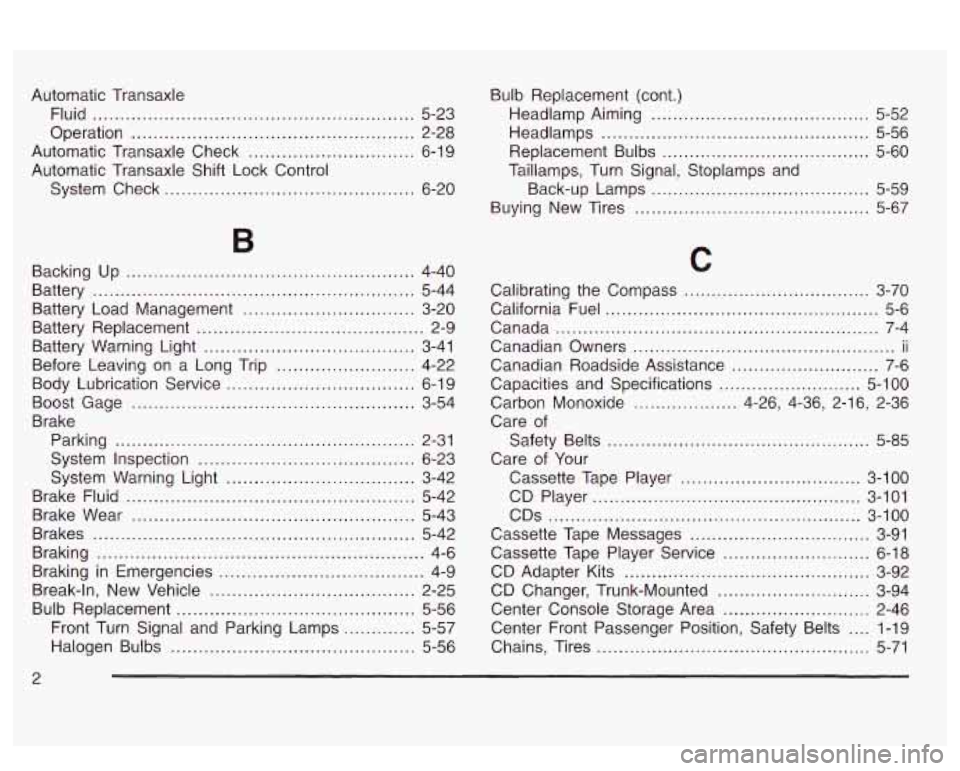 PONTIAC BONNEVILLE 2003  Owners Manual Automatic Transaxle Fluid 
.......................................................... 5-23 
Operation 
................................................... 2-28 
Automatic Transaxle  Check 
...........