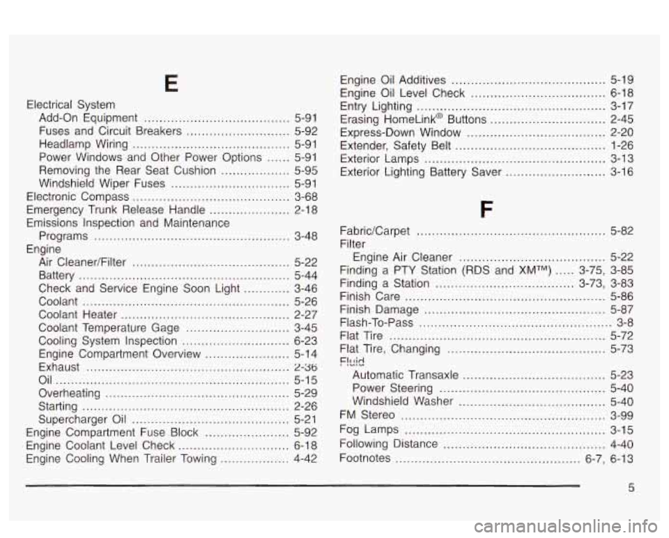 PONTIAC BONNEVILLE 2003  Owners Manual Electrical  System Add-on  Equipment 
...................................... 5-91 
Fuses  and  Circuit  Breakers 
........................... 5-92 
Headlamp  Wiring 
..................................