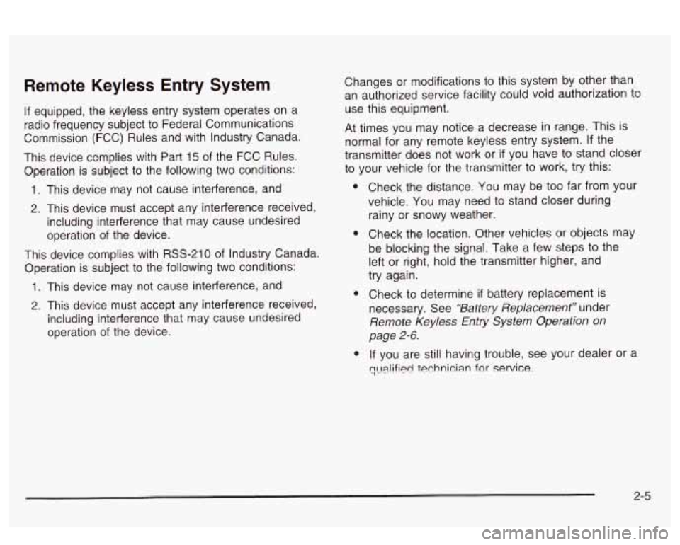 PONTIAC BONNEVILLE 2003 Owners Manual Remote Keyless Entry System
If equipped, the keyless entry system operates on a
radio frequency subject to Federal Communications
Commission (FCC) Rules and with Industry Canada.
Thi PONTIAC BONNEVILLE 2003 Owners Manual Remote Keyless Entry System
If equipped, the keyless entry system operates on a
radio frequency subject to Federal Communications
Commission (FCC) Rules and with Industry Canada.
Thi