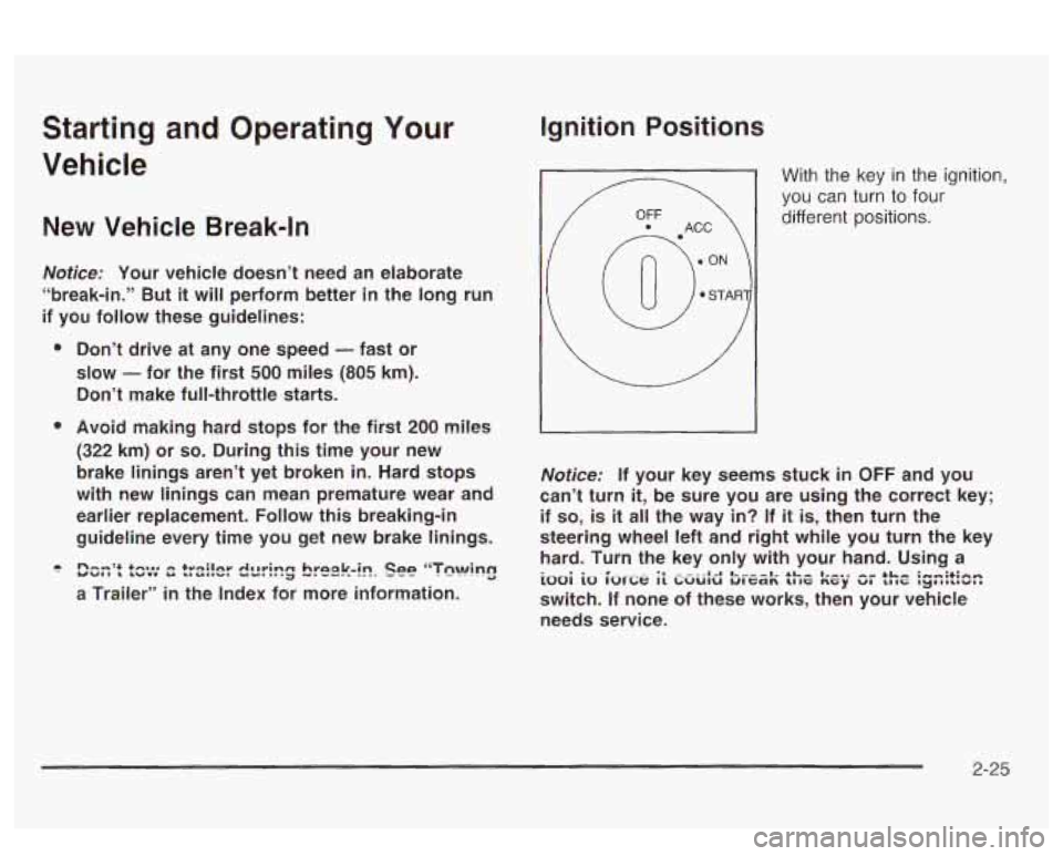 PONTIAC BONNEVILLE 2003  Owners Manual Starting  and  Operating Your 
Vehicle 
New  Vehicle  Break-In 
Notice: Your  vehicle  doesn’t  need  an  elaborate 
“break-in.”  But 
it will  perform  better in the  long run 
if you  follow  