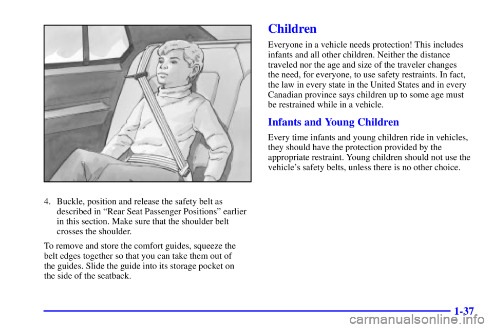 PONTIAC BONNEVILLE 2002  Owners Manual 1-37
4. Buckle, position and release the safety belt as
described in ªRear Seat Passenger Positionsº earlier
in this section. Make sure that the shoulder belt
crosses the shoulder.
To remove and sto