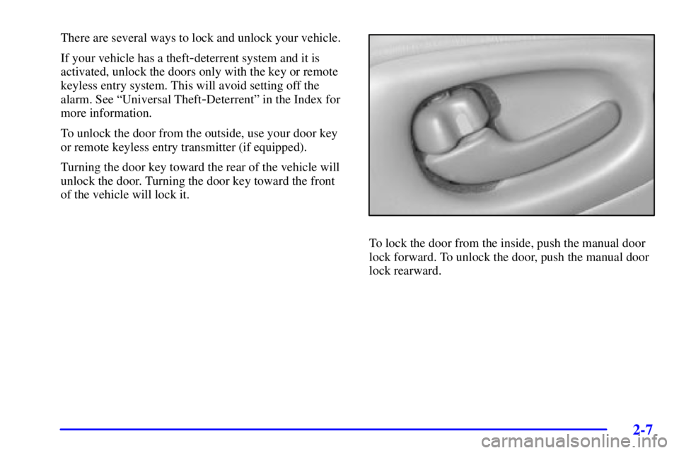 PONTIAC BONNEVILLE 2002  Owners Manual 2-7
There are several ways to lock and unlock your vehicle.
If your vehicle has a theft
-deterrent system and it is
activated, unlock the doors only with the key or remote
keyless entry system. This w