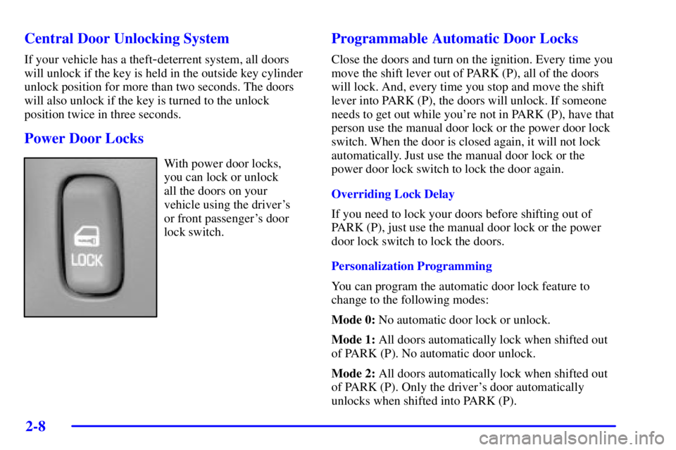 PONTIAC BONNEVILLE 2002  Owners Manual 2-8
Central Door Unlocking System
If your vehicle has a theft-deterrent system, all doors
will unlock if the key is held in the outside key cylinder
unlock position for more than two seconds. The door