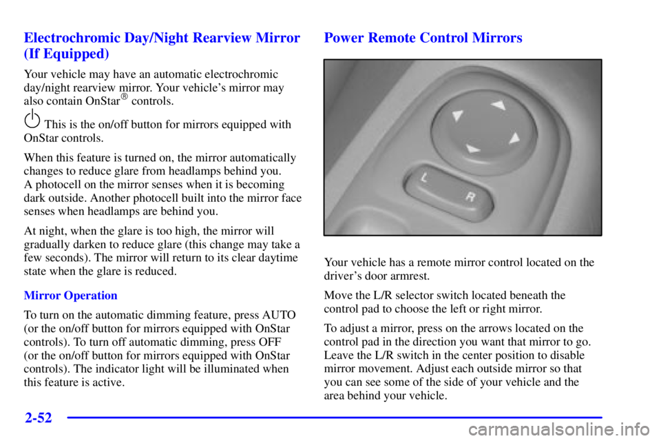PONTIAC BONNEVILLE 2001 Owners Manual 2-52
Electrochromic Day/Night Rearview Mirror
(If Equipped)
Your vehicle may have an automatic electrochromic
day/night rearview mirror. Your vehicles mirror may
also contain OnStar
controls.
This PONTIAC BONNEVILLE 2001 Owners Manual 2-52
Electrochromic Day/Night Rearview Mirror
(If Equipped)
Your vehicle may have an automatic electrochromic
day/night rearview mirror. Your vehicles mirror may
also contain OnStar
controls.
This