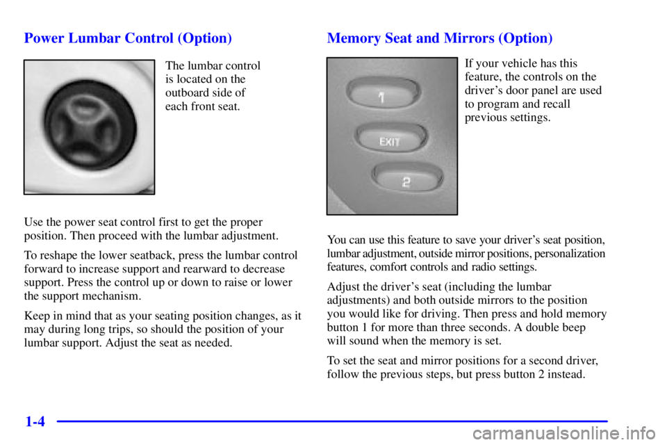 PONTIAC BONNEVILLE 2001  Owners Manual 1-4 Power Lumbar Control (Option)
The lumbar control 
is located on the
outboard side of 
each front seat.
Use the power seat control first to get the proper
position. Then proceed with the lumbar adj