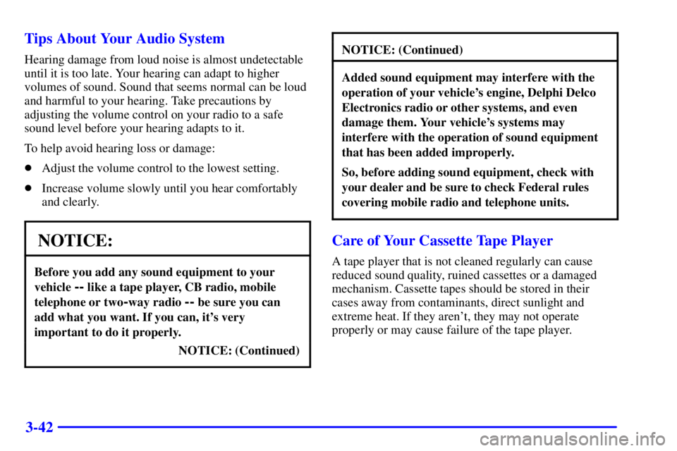 PONTIAC BONNEVILLE 2001  Owners Manual 3-42 Tips About Your Audio System
Hearing damage from loud noise is almost undetectable
until it is too late. Your hearing can adapt to higher
volumes of sound. Sound that seems normal can be loud
and