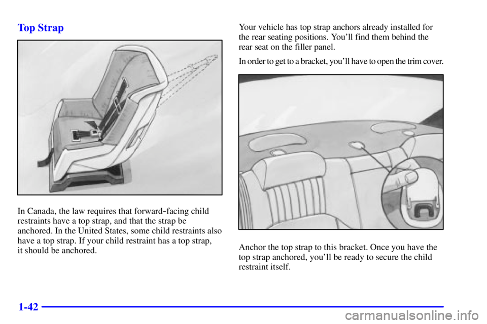 PONTIAC BONNEVILLE 2000  Owners Manual 1-42 Top Strap
In Canada, the law requires that forward-facing child
restraints have a top strap, and that the strap be
anchored. In the United States, some child restraints also
have a top strap. If 