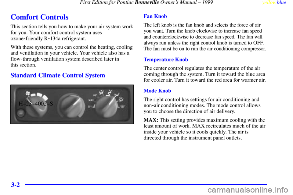 PONTIAC BONNEVILLE 1999 Owners Manual First Edition for Pontiac Bonneville Owners Manual ± 1999
yellowblue
3-2
Comfort Controls
This section tells you how to make your air system work
for you. Your comfort control system uses
ozone PONTIAC BONNEVILLE 1999 Owners Manual First Edition for Pontiac Bonneville Owners Manual ± 1999
yellowblue
3-2
Comfort Controls
This section tells you how to make your air system work
for you. Your comfort control system uses
ozone