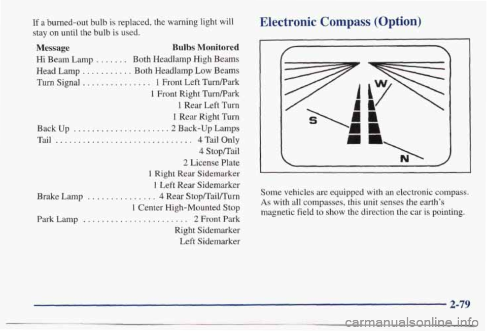 PONTIAC BONNEVILLE 1998  Owners Manual If a  bumed-out  bulb  is  replaced,  the  warning  light  will 
stay on until  the  bulb  is used. 
Message 
Hi  Beam  Lamp . . 
Head  Lamp ....... 
Turn Signal ......... 
Back  Up . . 
Tail ...... 
