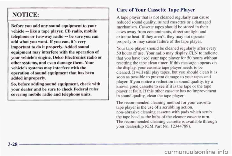 PONTIAC BONNEVILLE 1998  Owners Manual NOTICE: 
Before you add  any  sound  equipment  to  your 
vehicle 
-- like  a  tape  player, CB radio, mobile 
telephone  or two-way  radio 
-- be sure  you can 
add  what  you want. 
If you can,  it