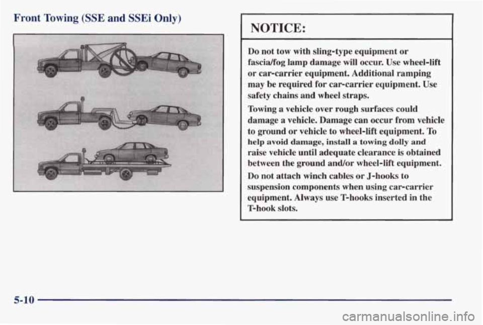 PONTIAC BONNEVILLE 1998  Owners Manual Front Towing (SSE and SSEi Only) 
NOTICE: 
Do not  tow with sling-type  equipment or 
fascidfog  lamp  damage  will  occur.  Use  wheel-lift 
or  carcarrier  equipment.  Additional  ramping 
may be re