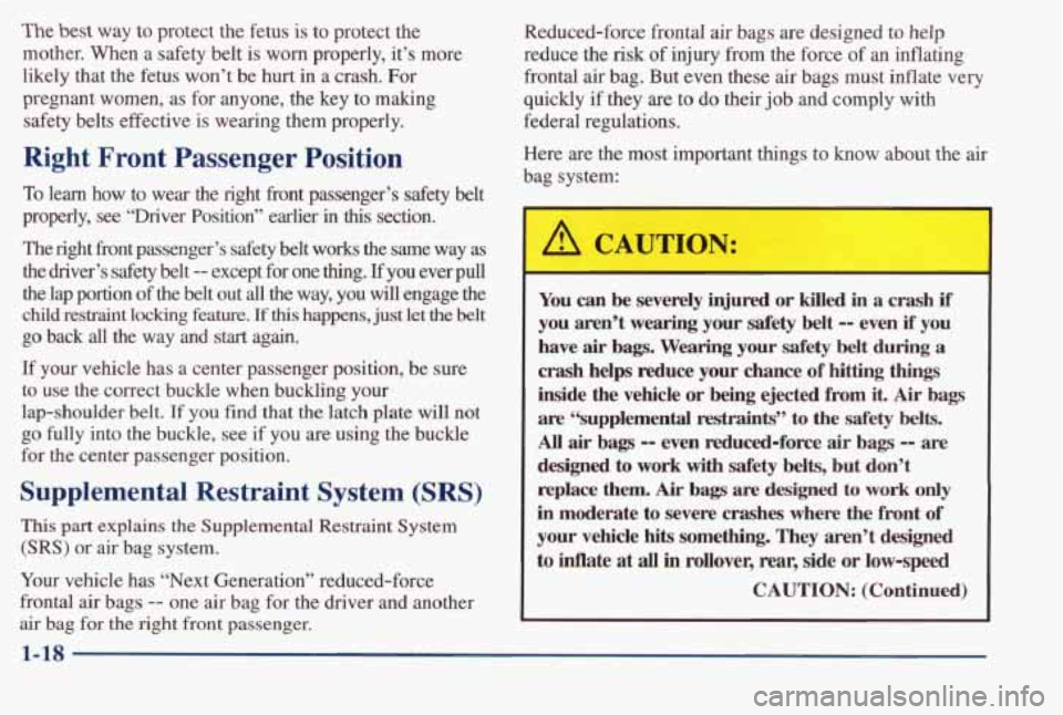PONTIAC BONNEVILLE 1998  Owners Manual The  best way to protect  the  fetus  is to protect  the 
mother.  When  a safety  belt  is 
worn properly,  it’s  more 
likely  that  the  fetus  won’t  be  hurt  in  a crash.  For 
pregnant  wom