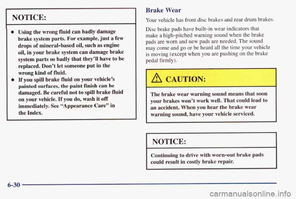 PONTIAC BONNEVILLE 1998  Owners Manual - 
NOTICE: 
0 
0 
Using the  wrong  fluid  can  badly  damage 
brake  system  parts.  For example,  just a few 
drops 
of mineral-based  oil,  such as engine 
oil,  in  your  brake system  can  damage