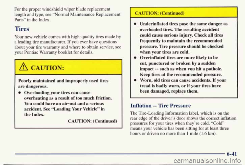 PONTIAC BONNEVILLE 1998  Owners Manual For  the  proper  windshield  wiper  blade  replacement length  and  type,  see “Normal  Maintenance  Replacement 
Parts” in  the  Index. 
Tires 
Your  new  vehicle  comes  with  high-quality  tir