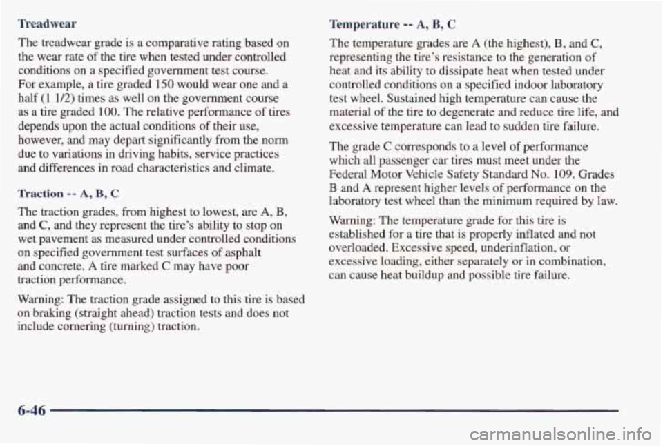 PONTIAC BONNEVILLE 1998  Owners Manual Treadwear 
The  treadwear  grade  is  a  comparative  rating  based  on 
the  wear  rate 
of the  tire  when  tested  under  controlled 
conditions  on  a  specified  government  test  course. 
For  e