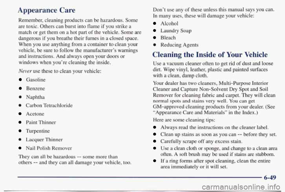 PONTIAC BONNEVILLE 1998  Owners Manual Appearance  Care 
Remember, cleaning products can  be hazardous.  Some 
are toxic.  Others  can  burst into  flame  if you  strike a 
match  or get  them  on a hot  part of the vehicle.  Some  are 
da