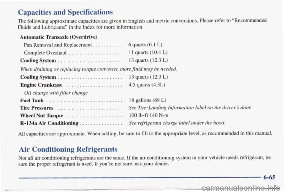 PONTIAC BONNEVILLE 1998  Owners Manual Capacities and Specifications 
The  following  approximate  capacities  are  given  in  English  and  m\
etric  conversions.  Please  refer  to  “Recommended 
Fluids  and  Lubricants”  in  the  In