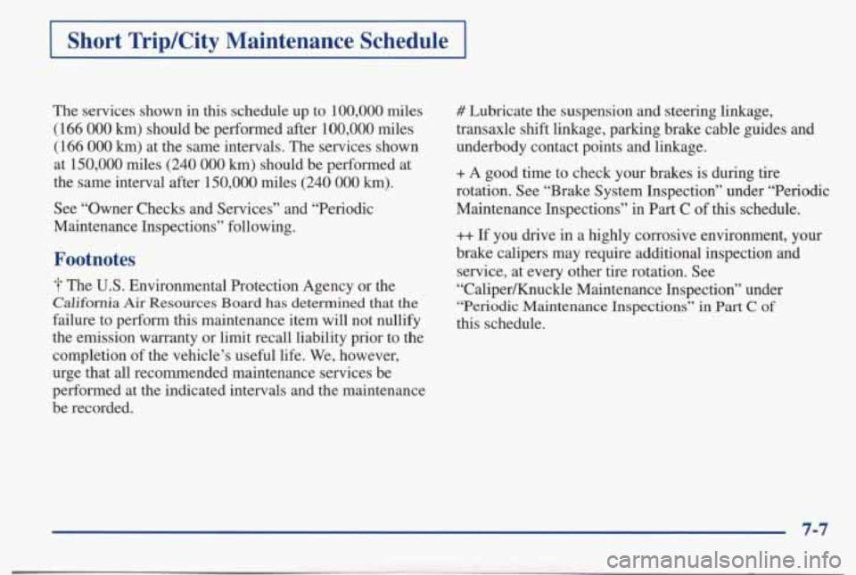 PONTIAC BONNEVILLE 1998  Owners Manual Short  TripKity  Maintenance  Schedule . 
The  services  shown  in this schedule  up  to 100,000 miles 
(166 
000 km) should  be  performed  after  100,000  miles 
(166 
000 km) at  the  same  interva