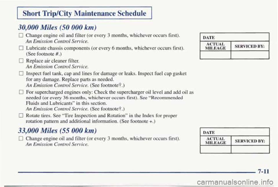 PONTIAC BONNEVILLE 1998  Owners Manual I Short  TripKity  Maintenance  Schedule 1 
30,000 Miles (50 000 km) 
0 Change  engine oil and  filter  (or  every 3 months,  whichever  occurs  first). 
0 Lubricate  chassis  components  (or every 6 