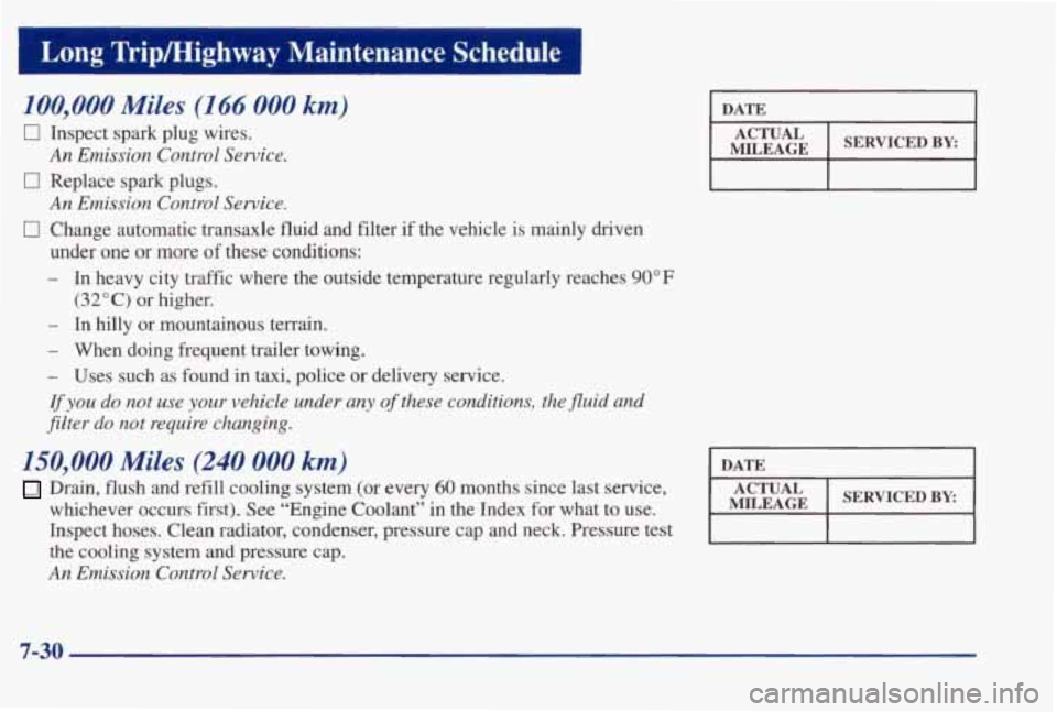 PONTIAC BONNEVILLE 1998  Owners Manual Long Trip/Highway  Maintenance  Schedule 
100,000 Miles (I 66 000 km) 
Inspect  spark  plug  wires. 
An Emission Control Service. 
Replace  spark  plugs. 
An Emission Control Service. 
Change  automat