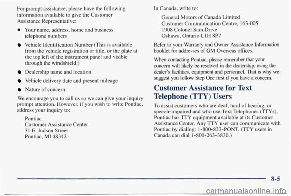 PONTIAC BONNEVILLE 1998  Owners Manual For  prompt  assistance,  please  have  the  following information  available  to  give  the  Customer Assistance  Representative: 
0 Your  name,  address,  home  and  business 
telephone  numbers 
Ve