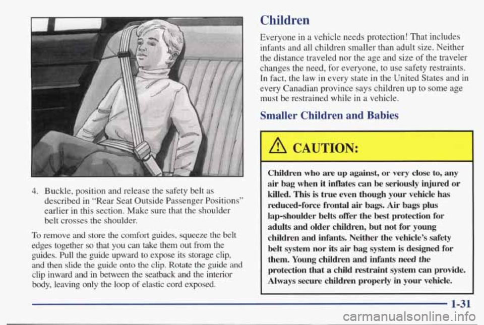 PONTIAC BONNEVILLE 1998  Owners Manual 4. Buckle,  position  and  release  the  safety  belt  as 
described  in  “Rear  Seat  Outside  Passenger  Positions’’ 
earlier  in  this  section.  Make  sure  that  the  shoulder 
belt  crosse