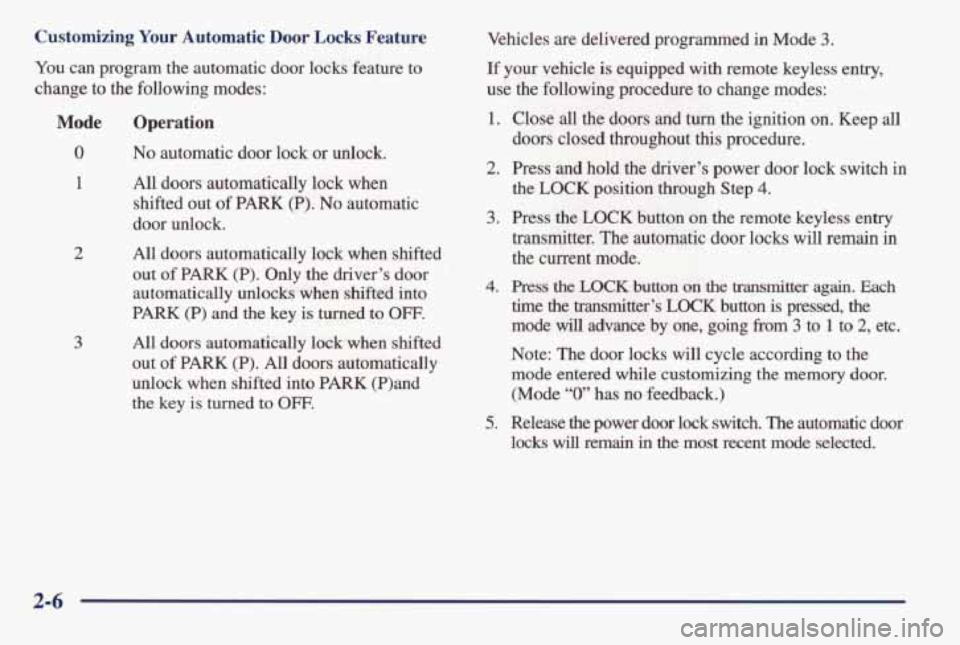 PONTIAC BONNEVILLE 1998  Owners Manual Customizing  Your  Automatic Door Locks Feature 
You can  program  the  automatic  door  locks  feature  to 
change  to  the  following  modes: 
Mode 
0 
1 
2 
3 
Operation 
No automatic  door  lock  