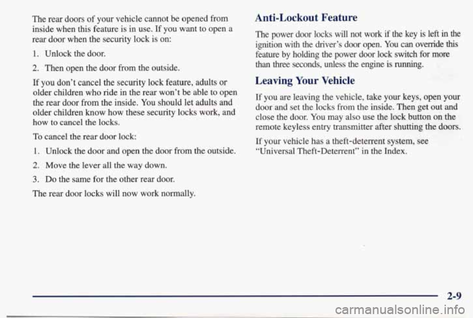 PONTIAC BONNEVILLE 1998  Owners Manual The  rear  doors  of  your  vehicle  cannot  be  opened from 
inside  when 
this feature is in  use. If you  want  to  open  a 
rear  door  when  the security  lock is  on: 
1. Unlock  the  door. 
2. 