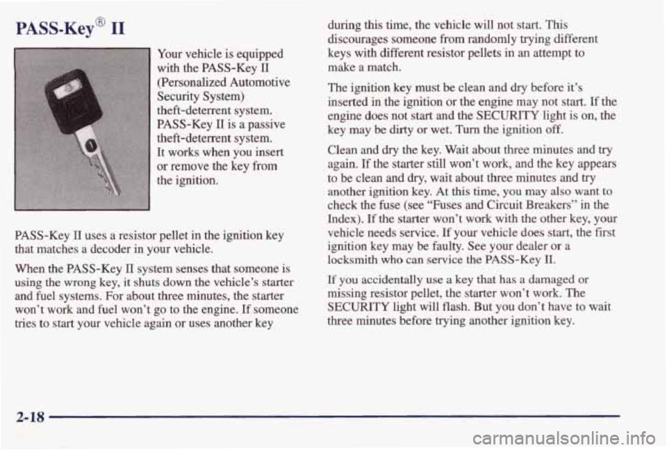 PONTIAC BONNEVILLE 1998  Owners Manual PASS-Key@ I1 
Your  vehicle is equipped 
with  the  PASS-Key 
11 
(Personalized  Automotive 
Security  System) 
theft-deterrent  system. 
PASS-Key 
II is a  passive 
theft-deterrent  system. 
It  work